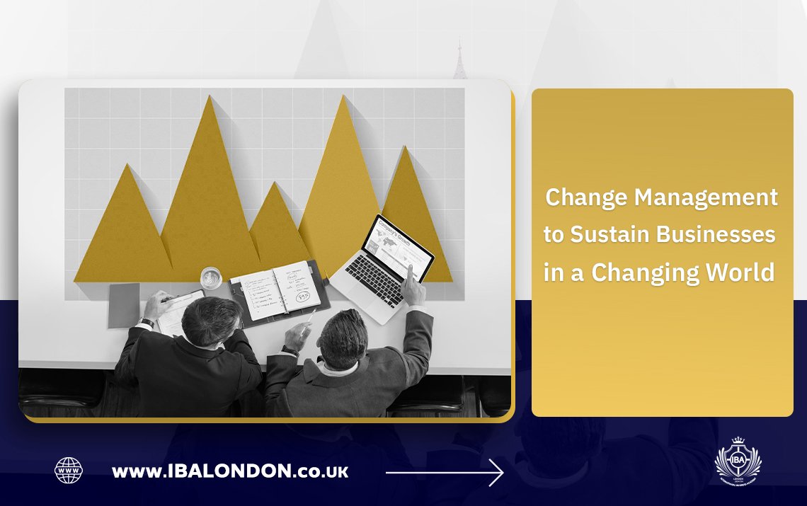 Change Management to Sustain Businesses in a Changing World