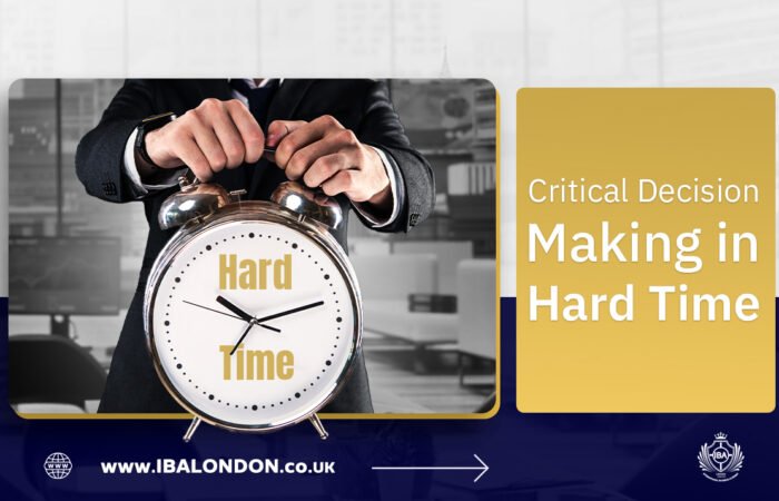 Critical Decision-Making in Hard Times: Leading with Clarity When the Stakes Are High