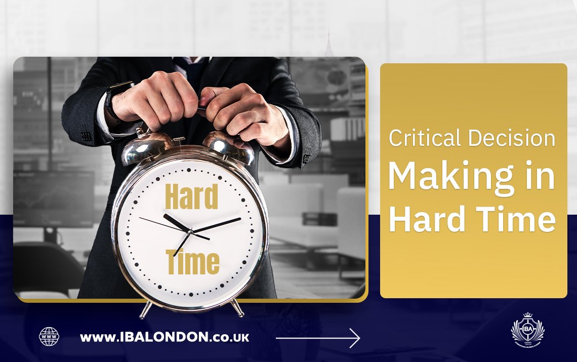 Critical Decision-Making in Hard Times: Leading with Clarity When the Stakes Are High